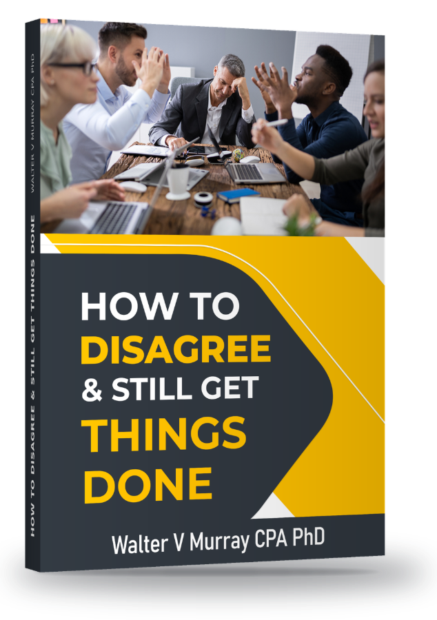 How to Disagree & Still Get Things Done by Walter V. Murray, PhD